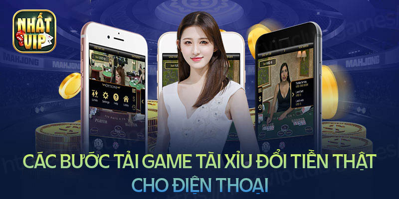 Hướng dẫn tải game tài xỉu đổi tiền thật về điện thoại Android và IOS