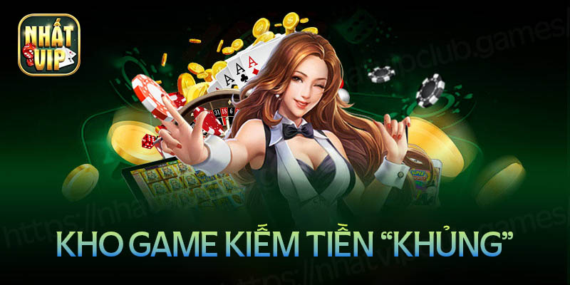 Khám phá kho game kiếm tiền cực khủng tại Nhất vip tài xỉu