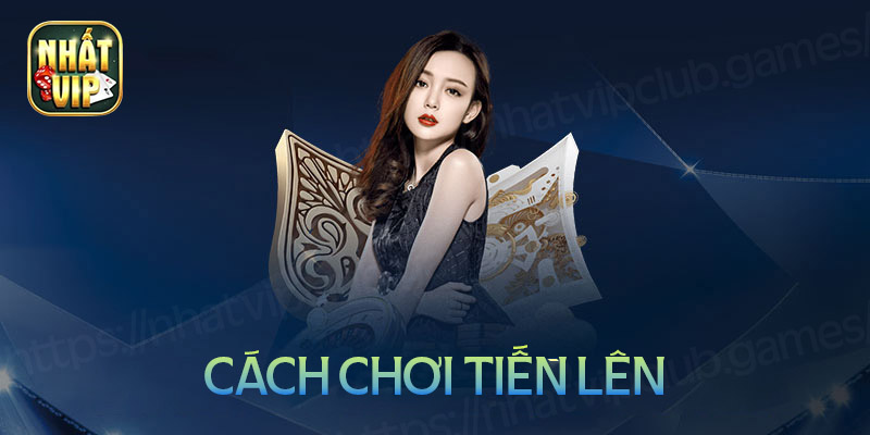 Cách chơi tiến lên miền nam từ cơ bản đến nâng cao dành cho game thủ