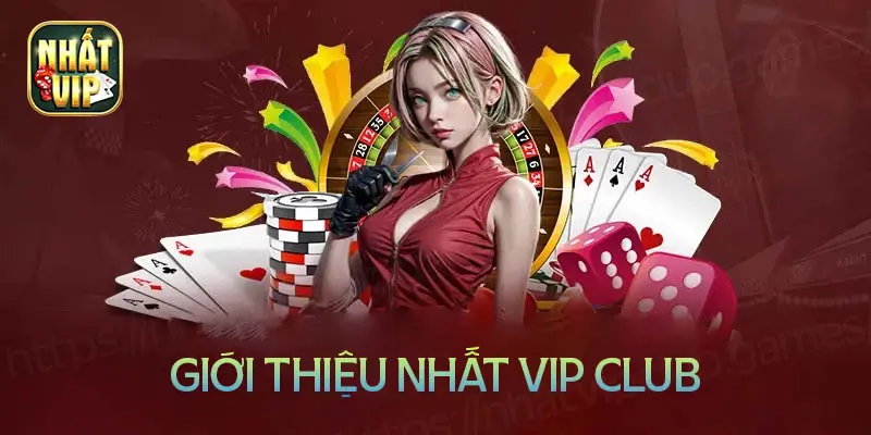 Đôi nét về Nhất vip Club