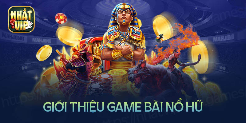 Giới thiệu về game bài nổ hũ