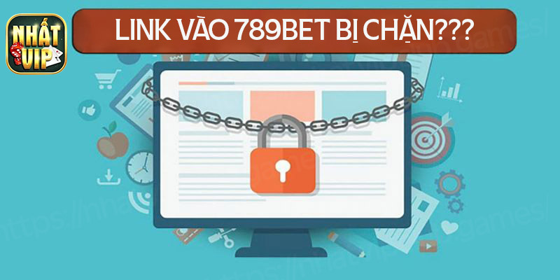 Lý do khiến link vào 789Bet bị chặn?