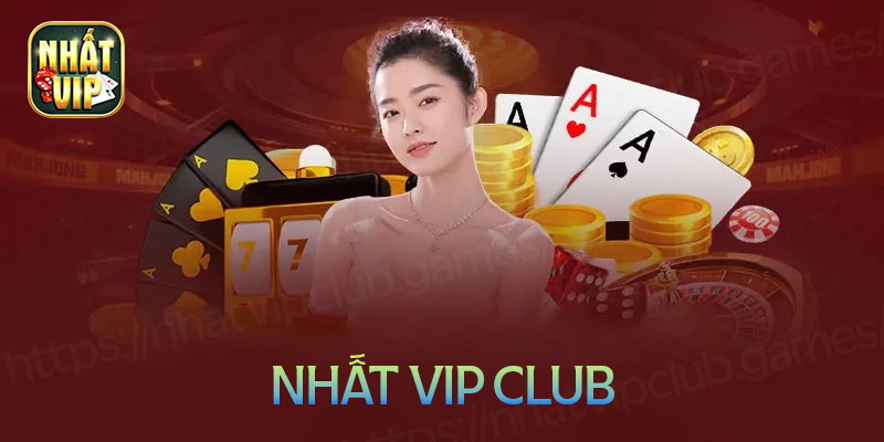 Nhất vip Club - Cổng game bài đổi thưởng tiền thật số 1 VN