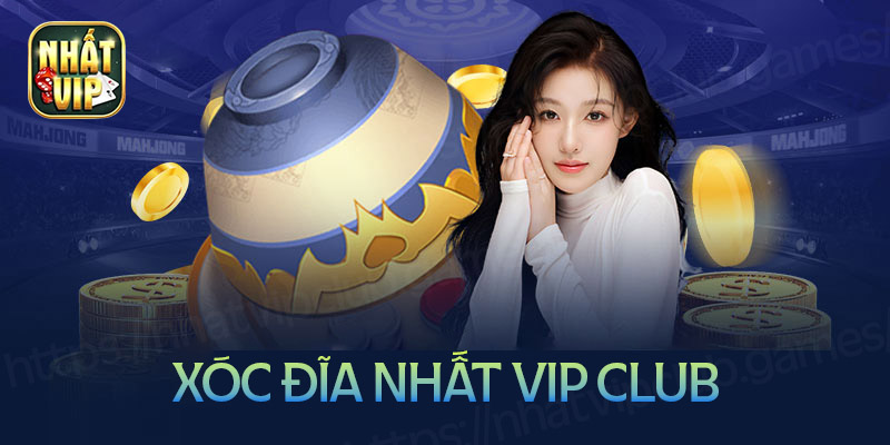 Nhất vip Club - Cổng game chơi xóc đĩa uy tín nhất hiện nay