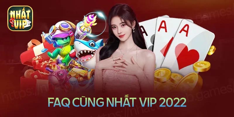 hững câu hỏi thường gặp về cổng game nhất vip 2022