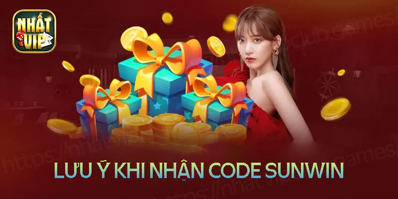 Những lưu ý quan trọng khi nhận Code Sunwin