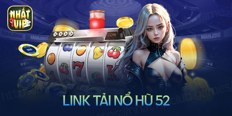 Tải game nổ hũ 52 CLub Android & IOS, APK mới nhất