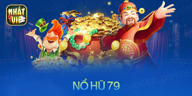 Tải Nổ hũ 79 – Trải nghiệm cổng game số 1 thế giới