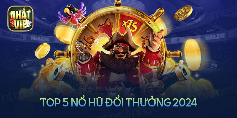 Top 5 cổng game chơi nổ hũ đổi thưởng rút tiền mặt uy tín hiện nay