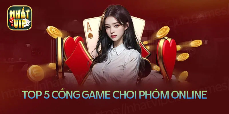 Top 5 cổng game phỏm online uy tín nhất hiện nay